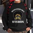 Mind Your Own Uterus Pro Choice Reproductive Rights My Body Gift Sweatshirt Gifts for Old Men