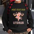 Mind Your Own Uterus Pro Choice Womens Rights Feminist Gift Sweatshirt Gifts for Old Men