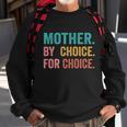 Mother By Choice For Choice Pro Choice Feminist Rights Design Sweatshirt Gifts for Old Men