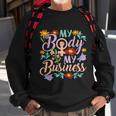 My Body My Business Feminist Pro Choice Womens Rights Sweatshirt Gifts for Old Men