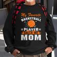 My Favorite Basketball Player Calls Me Mom Funny Basketball Mom Quote Sweatshirt Gifts for Old Men