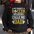 My Favorite Soccer Player Calls Me Dad Sweatshirt Gifts for Old Men