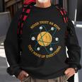 Never Trust An Atom Science Gift Sweatshirt Gifts for Old Men