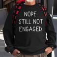 Nope Still Not Engaged Sweatshirt Gifts for Old Men