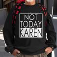 Not Today Karen Sweatshirt Gifts for Old Men