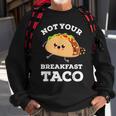 Not Your Breakfast Taco We Are Not Tacos Mexican Food Sweatshirt Gifts for Old Men