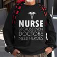 Nurse Because Even Doctors Need Heroes Tshirt Sweatshirt Gifts for Old Men