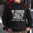 Of Course I Talk To Myself I Need Expert Advice Sweatshirt Gifts for Old Men