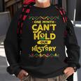 One Month Cant Hold Our History African Black History Month Sweatshirt Gifts for Old Men