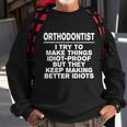 Orthodontist Try To Make Things Idiotgiftproof Coworker Gift Sweatshirt Gifts for Old Men