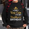Party Brothers I Cant Keep Calm Its My Brothers Birthday Sweatshirt Gifts for Old Men