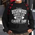 Property Of Bushwood Country Club Sweatshirt Gifts for Old Men
