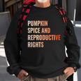 Pumpkin Spice Reproductive Rights Funny Gift Feminist Pro Choice Gift Sweatshirt Gifts for Old Men