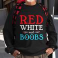 Red White And Boobs 4Th Of July Quote Independence Day Sweatshirt Gifts for Old Men