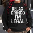 Relax Gringo Im Legal Funny Immigration Sweatshirt Gifts for Old Men