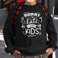 Sarcastic Funny Quote Sorry Im Late I Have Kids White Men Women Sweatshirt Graphic Print Unisex Gifts for Old Men