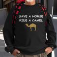 Save A Horse Ride A Camel Funny Sweatshirt Gifts for Old Men