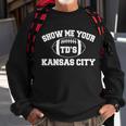 Show Me Your Tds Kansas City Football Sweatshirt Gifts for Old Men