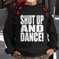Shut Up And Dance Sweatshirt Gifts for Old Men