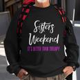 Sisters Weekend Its Better Than Therapy 2022 Girls Trip Gift Sweatshirt Gifts for Old Men