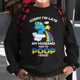 Sorry Im Late My Husband Had To Poop Sweatshirt Gifts for Old Men