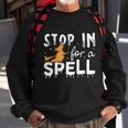 Stop In For A Spell Witch Halloween Quote Sweatshirt Gifts for Old Men