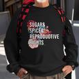 Sugar And Spice And Reproductive Rights Floral Progiftchoice Funny Gift Sweatshirt Gifts for Old Men