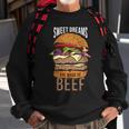 Sweet Dreams Are Made Of Beef Sweatshirt Gifts for Old Men