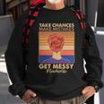 Take Chances Make Mistakes Get Messy Teacher Life Tshirt Sweatshirt Gifts for Old Men