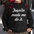 Tequila Made Me Do It Tshirt Sweatshirt Gifts for Old Men