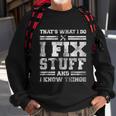 Thats What I Do I Fix Stuff And I Know Things Funny Saying Sweatshirt Gifts for Old Men