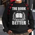The Book Is Always Better Book Lovers Reading Sweatshirt Gifts for Old Men