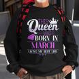 This Queen Was Born In March Living My Best Life Sweatshirt Gifts for Old Men