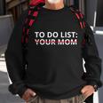 To Do List Your Mom Funny Meme Sweatshirt Gifts for Old Men