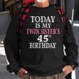 Today Is My Twin Sisters 45Th Birthday Party 45 Years Old Sweatshirt Gifts for Old Men