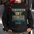 Tomorrow Isnt Promised Cuss Them Out Today Funny Great Gift Sweatshirt Gifts for Old Men