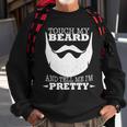 Touch My Beard And Tell Me Im Pretty Tshirt Sweatshirt Gifts for Old Men