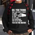 Truck Driver Funny Gift So You Think I Just Drive A Truck Cute Gift Sweatshirt Gifts for Old Men