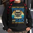 Trucker Trucker And Dad Quote Semi Truck Driver Mechanic Funny_ V5 Sweatshirt Gifts for Old Men