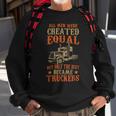 Trucker Trucker Funny Only The Best Became Truckers Road Trucking Sweatshirt Gifts for Old Men