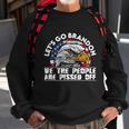We The People Are Pissed Off Lets Go Brandon Sweatshirt Gifts for Old Men