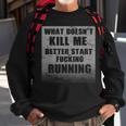 What Doesnt Kill Me Better Start Running Tshirt Sweatshirt Gifts for Old Men