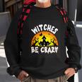 Witches Be Crazy Halloween Quote Sweatshirt Gifts for Old Men