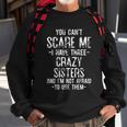 You Cant Scare Me I Have Three Crazy Sisters Funny Brother Sweatshirt Gifts for Old Men