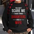 You Cant Scare Me I Have Three Daughters And A Wife V2 Sweatshirt Gifts for Old Men