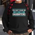 You Cant Scare Me I Have Three Daughters Tshirt Sweatshirt Gifts for Old Men