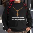 You Dont Scare Me I Was Taught By Nuns Tshirt Sweatshirt Gifts for Old Men