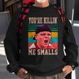 Youre Killing Me Smalls Vintage Retro Tshirt Sweatshirt Gifts for Old Men