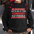 Youre Right Lets Do The Dumbest Way Possible Humor Tshirt Sweatshirt Gifts for Old Men