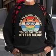 Youve Cat To Be Kitten Meow Back To School First Day Of School Sweatshirt Gifts for Old Men